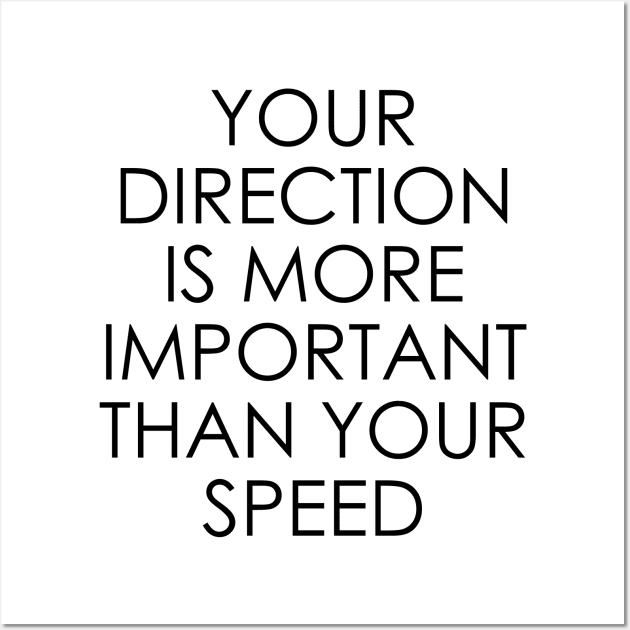 Your Direction is More Important Than Your Speed Wall Art by Oyeplot